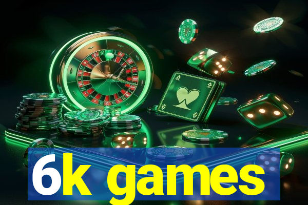 6k games